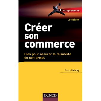 Créer son commerce - 2e éd. - Clés pour assurer la faisablité de son projet - 1