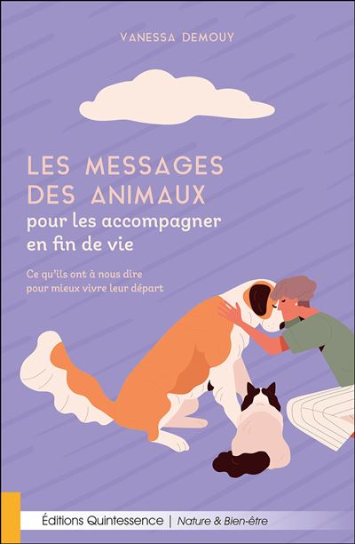 Les messages des animaux pour les accompagner en fin de vie – Ce qu’ils ont à nous dire pour mieux vivre leur départ - Vanessa Demouy - broché