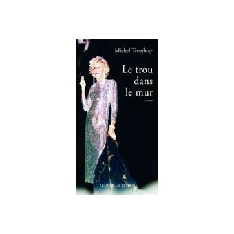 Le Trou dans le mur broché Michel Tremblay Achat Livre fnac