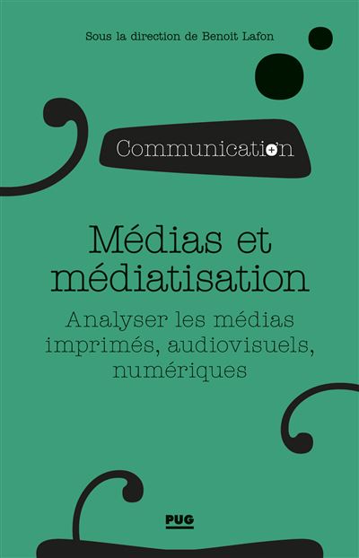 Médias et médiatisation Analyser les médias imprimés, audiovisuels et numériques - Benoit Lafon - Presses Universitaires Grenoble - broché - Essai