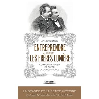 Entreprendre comme les Frères Lumière - 1