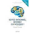 Soyez rationnel, devenez catholique