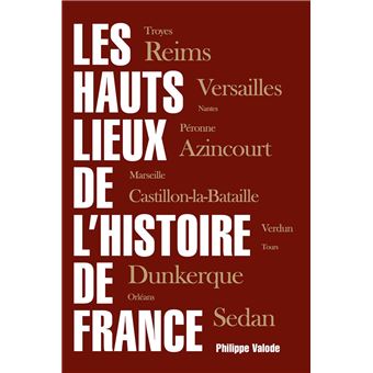 Les hauts lieux de l'Histoire de France - 1