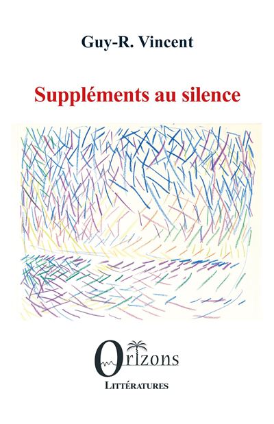 Suppléments au silence - Guy Vincent - Orizons - broché - Roman