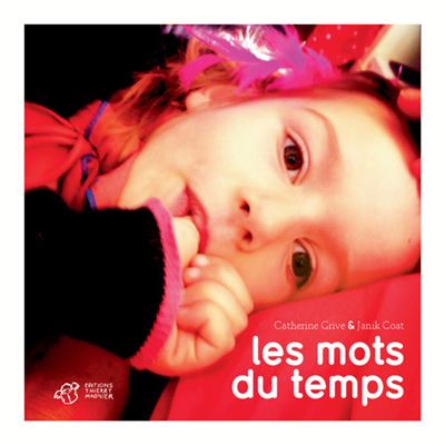 Les mots du temps - Catherine Grive - Thierry Magnier Eds -