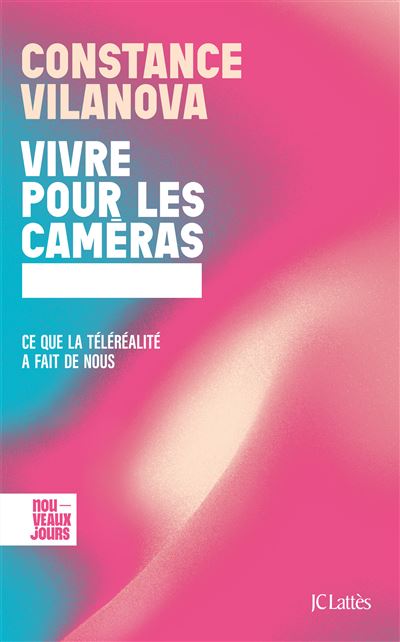 Vivre pour les caméras : Ce que la téléréalité a fait de nous - Constance Vilanova (2024)