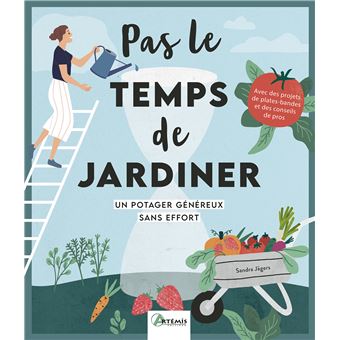 Pas le temps de jardiner - Un potager généreux sans effort