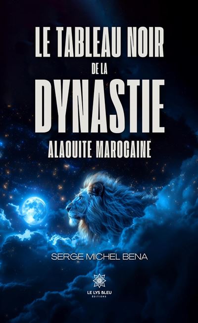 Le tableau noir de la dynastie alaouite marocaine - Serge Michel Bena - Le Lys Bleu - broché - Roman - Le Lys Bleu