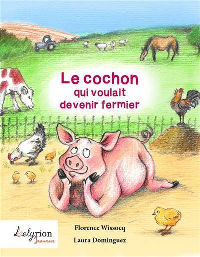 Le Cochon Qui Voulait Devenir Fermier - Florence Wissocq - broché