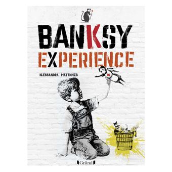 Banksy Experience - broché - Alessandra Mattanza, Sophie Loria - Achat ...