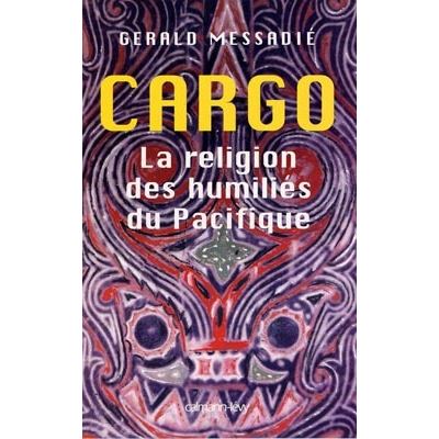 Cargo la religion des humilies du pacifique - Gerald Messadi