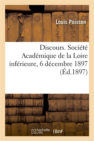 Discours. Société Académique de la Loire inférieure, 6 décembre 1897 - Louis Poisson - Hachette Bnf - broché - Livre - Hachette Bnf