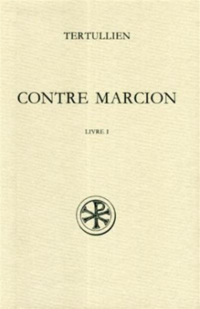 Sc 365 contre marcion, i Contre Marcion Tome 1 - Tertullien