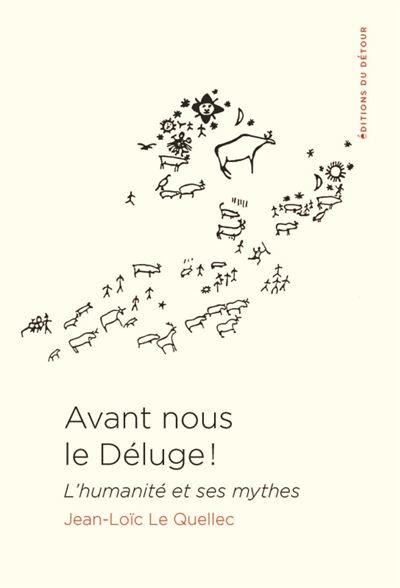 Avant nous le déluge !   L'humanité et ses mythes - Jean-Loïc Le Quellec (2021)