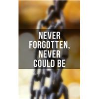 Never Forgotten, Never Could be