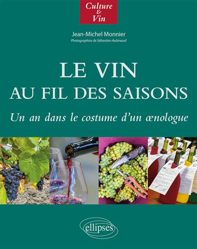 Le Vin au fil des saisons Un an dans le costume d'un œnologue - Sébastien Aubinaud - Ellipses - broché - Guide