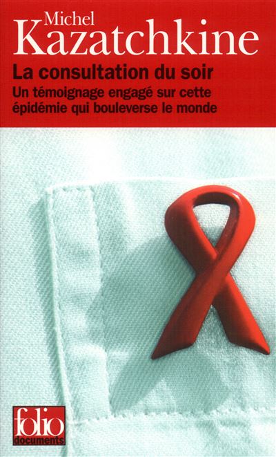 La Consultation du soir Un témoignage engagé sur cette épidémie qui bouleverse le monde - Michel Kazatchkine - Gallimard - Poche - Essai