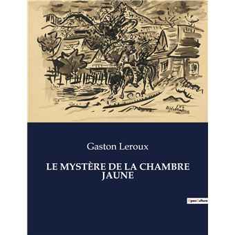 Le mystère de la chambre jaune . - broché - Gaston Leroux - Achat Livre ...