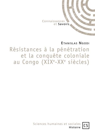 Résistances à la pénétration et la conquête coloniale au Congo - XIXe-XXe siècles