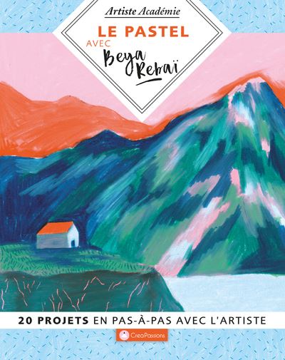Le pastel avec Beya Rebai - 20 projet en pas-à-pas avec l'artiste - Beya Rebai - broché