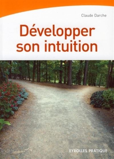 Développer son intuition - Claude Darche - Eyrolles - broché - Guide