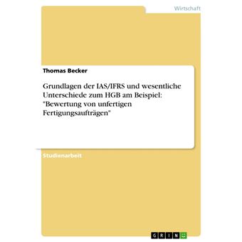 Grundlagen der IAS/IFRS und wesentliche Unterschiede zum HGB am Beispiel: "Bewertung von unfertigen Fertigungsaufträgen" - 1
