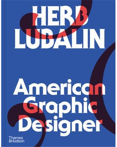 Herb Lubalin: American Graphic Designer 1918-1981 /anglais