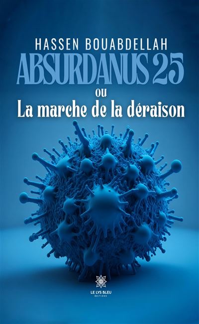 Absurdanus 25 ou La marche de la déraison - Hassen Bouabdellah - Le Lys Bleu - broché - Roman - Le Lys Bleu