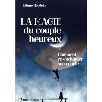 La magie du couple heureux - Comment ré-enchanter son couple - 1
