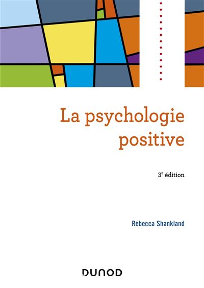 La psychologie positive 3eme edition - Rebecca Shankland - D