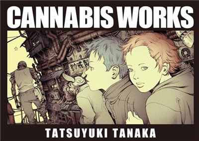 Tatsuyuki Tanaka Cannabis Works /japonais - Tanaka Tatsuyuki - Pie Books - relié - Beau livre - Pie Books