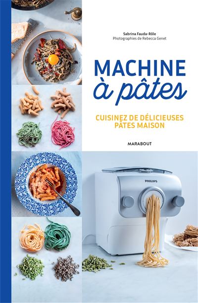 Machine à pâtes Cuisinez de délicieuses pâtes maison - Collectif - Marabout - broché - Guide