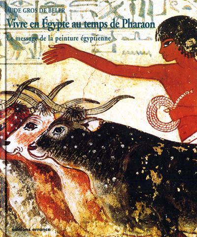 Vivre en Egypte au temps de Pharaon - Aude Gros de Beler - relié