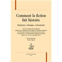 Comment la fiction fait histoire - emprunts, échanges, croisements