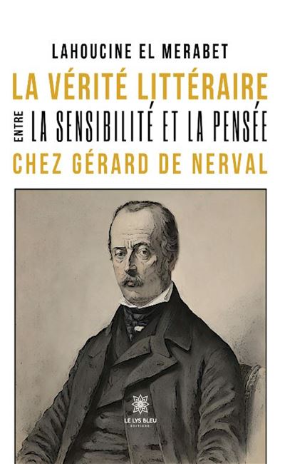 La vérité littéraire entre la sensibilité et la pensée chez Gérard de Nerval - Lahoucine El Merabet - broché
