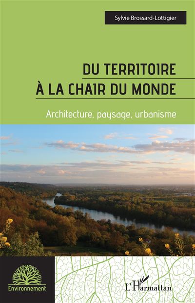 Du territoire à la chair du monde Architecture, paysage, urbanisme - Sylvie Brossard Lottigier - L'harmattan - broché - Essai - L'harmattan