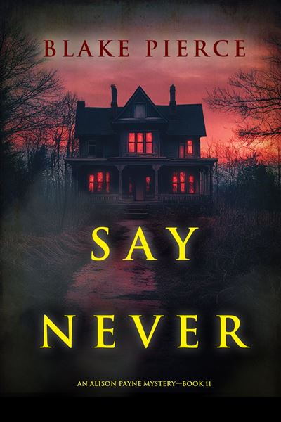 Say Never (An Alison Payne Suspense Thriller—Book Eleven)