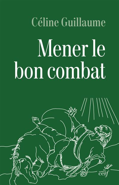 Mener le bon combat Lecture croisée des lettres de saint Paul et du code d'honneur de la Légion - Céline Guillaume - Cerf - broché - Etude