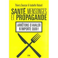 Santé, Mensonges et Propagande . Arrêtons d'avaler n'importe quoi !