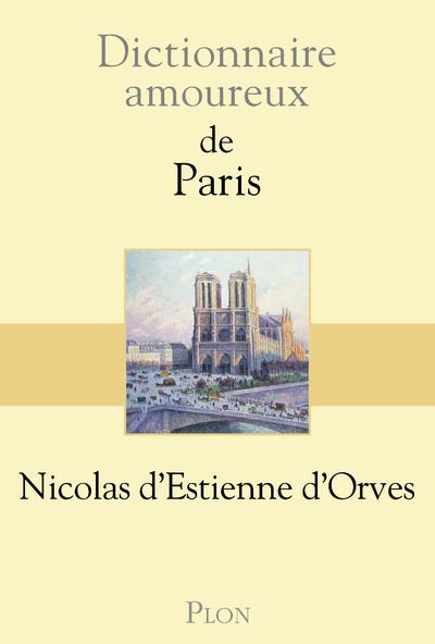 Dictionnaire amoureux de Paris - Nicolas d'Estienne d'Orves (2015)