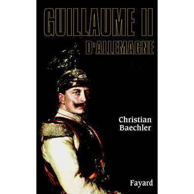 Guillaume II d'Allemagne - Christian Baechler - broché