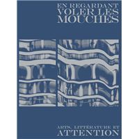 En regardant voler les mouches - Art, littérature et attenti