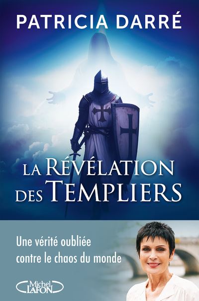 La révélation des templiers - Une vérité oubliée contre le chaos du monde - Patricia Darré - Michel Lafon - broché - Essai
