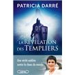 La révélation des templiers - Une vérité oubliée contre le chaos du monde