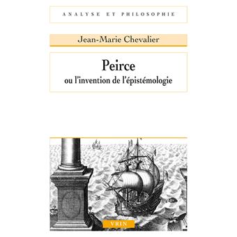 Peirce ou l'invention de l'épistémologie - 1