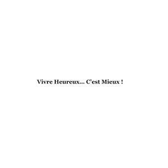 Vivre Heureux... C'est Mieux !