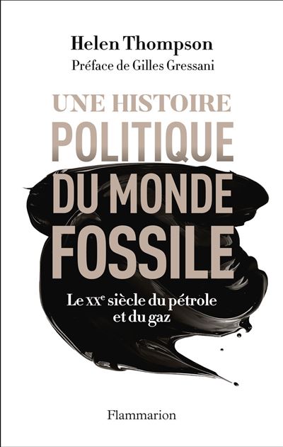 Une histoire politique du monde fossile: Le XXᵉ siècle du pétrole et du gaz - Helen Thompson (2024)