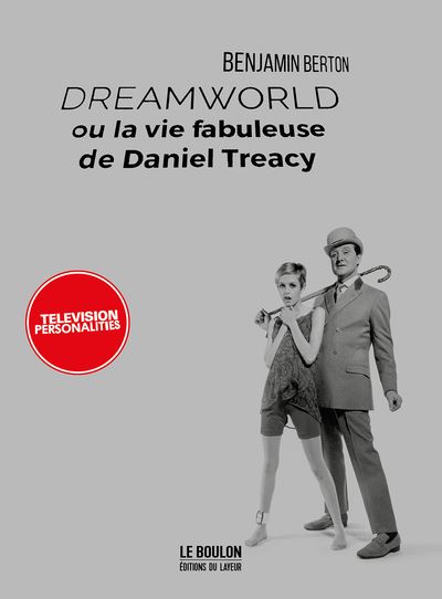 Dreamworld ou la vie fabuleuse de Daniel Treacy - Benjamin Berton - broché