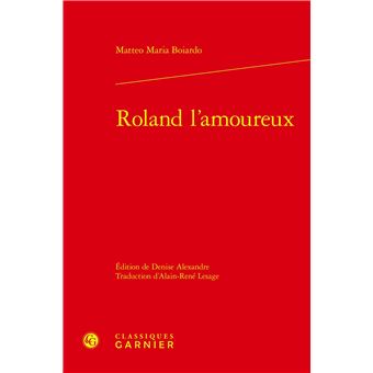Roland l'amoureux - relié - Matteo Maria Boiardo, Denise Alexandre ...