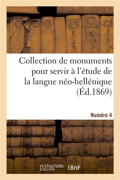 Collection de monuments pour servir à l'étude de la langue néo-hellénique. Numéro 4